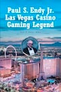 Paul S. Endy Jr.: Las Vegas Casino Gaming Legend